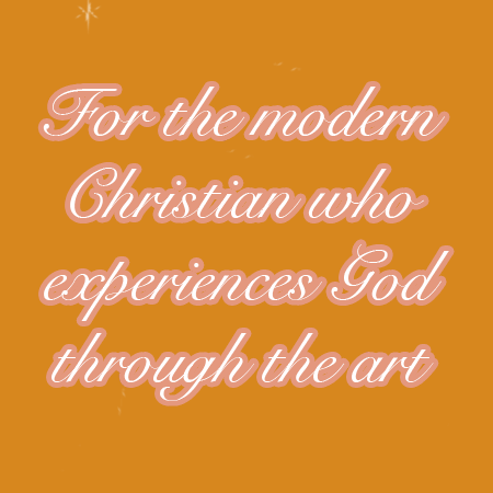 For the modern Christian who experiences God through the art